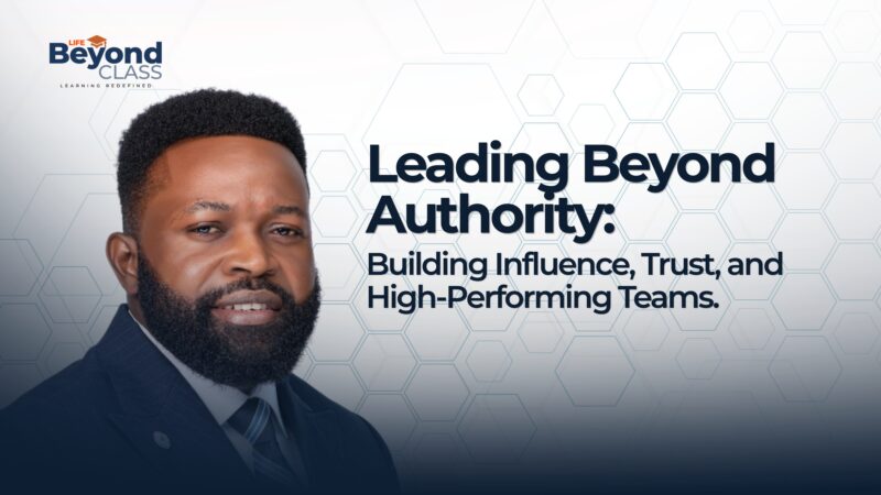 Leading Beyond Authority: Building Influence, Trust and High-Performing Teams