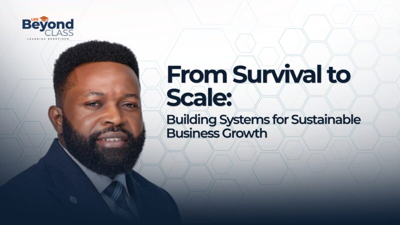 From Survival to Scale: Building Systems for Sustainable Business Growth